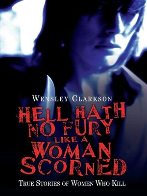 cover image of Hell Hath No Fury Like a Woman Scorned--True Stories of Women Who Kill